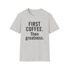 First Coffee. Then Greatness.