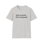 Stay scared... Do it anyway!