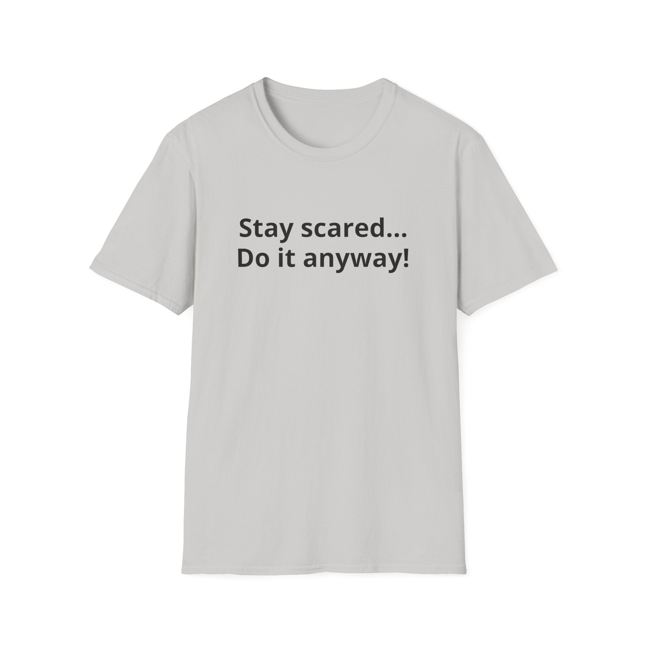 Stay scared... Do it anyway!