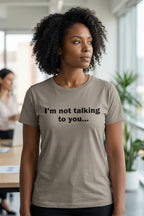 Confident person in an office wearing I'm not talking to you embracing the silence, a perfect funny gift.