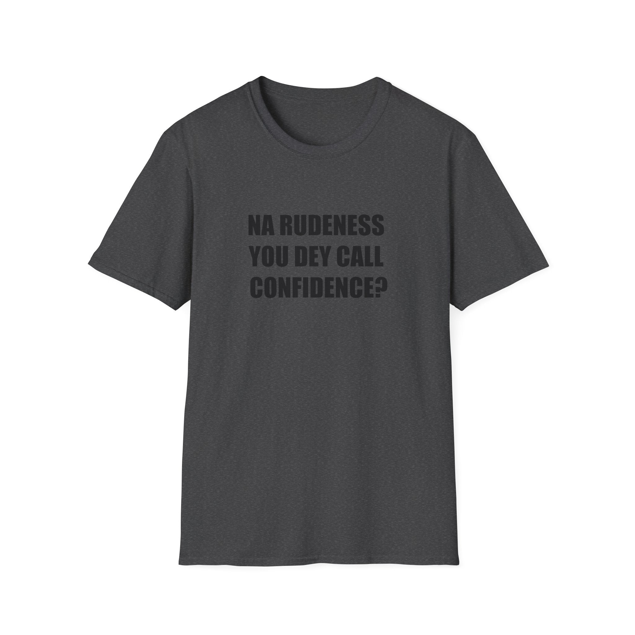 Na Rudeness You Dey Call Confidence?