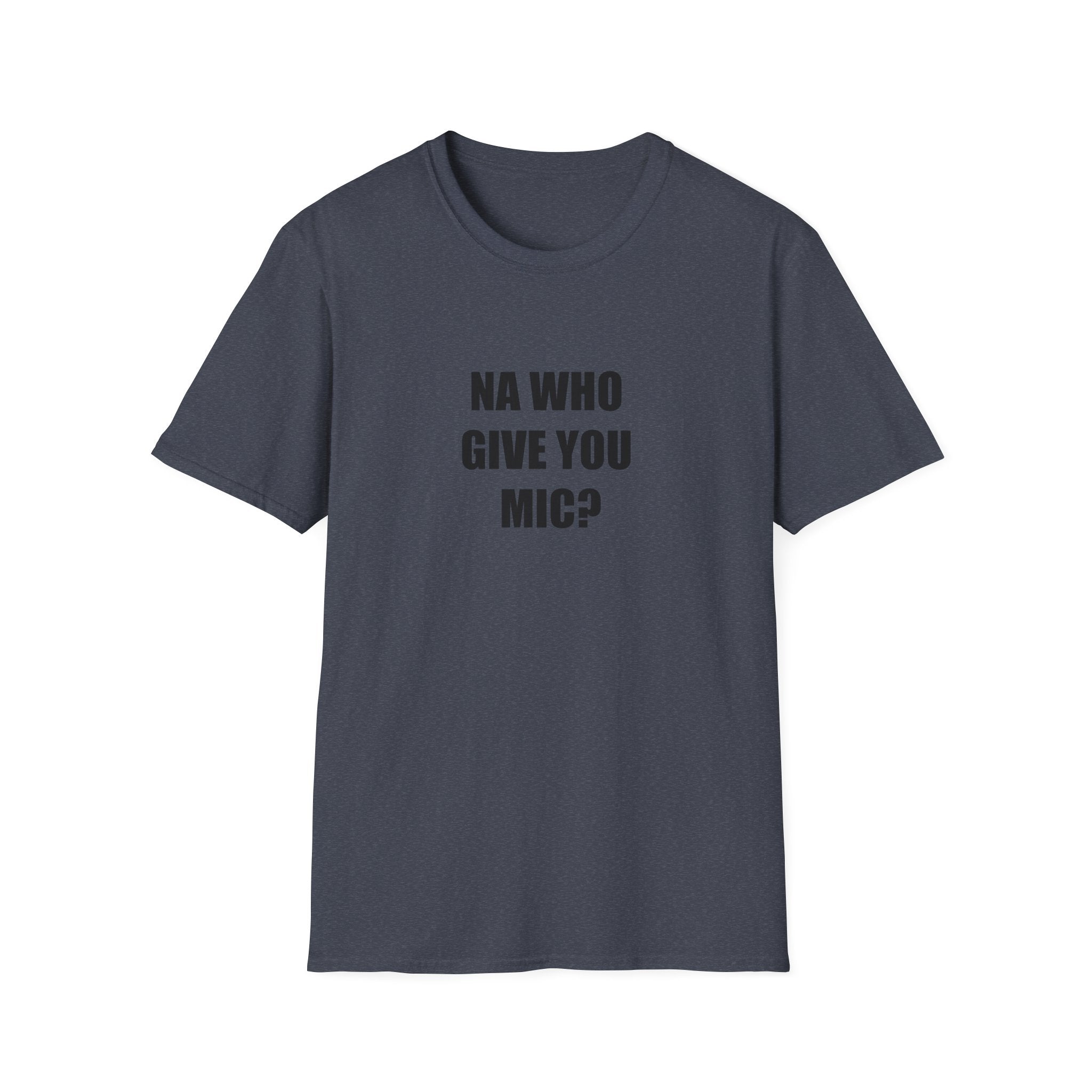 Na Who Give You Mic?