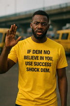 Serious man raise hand wear if dem no believe in you use success shock dem shirt today.