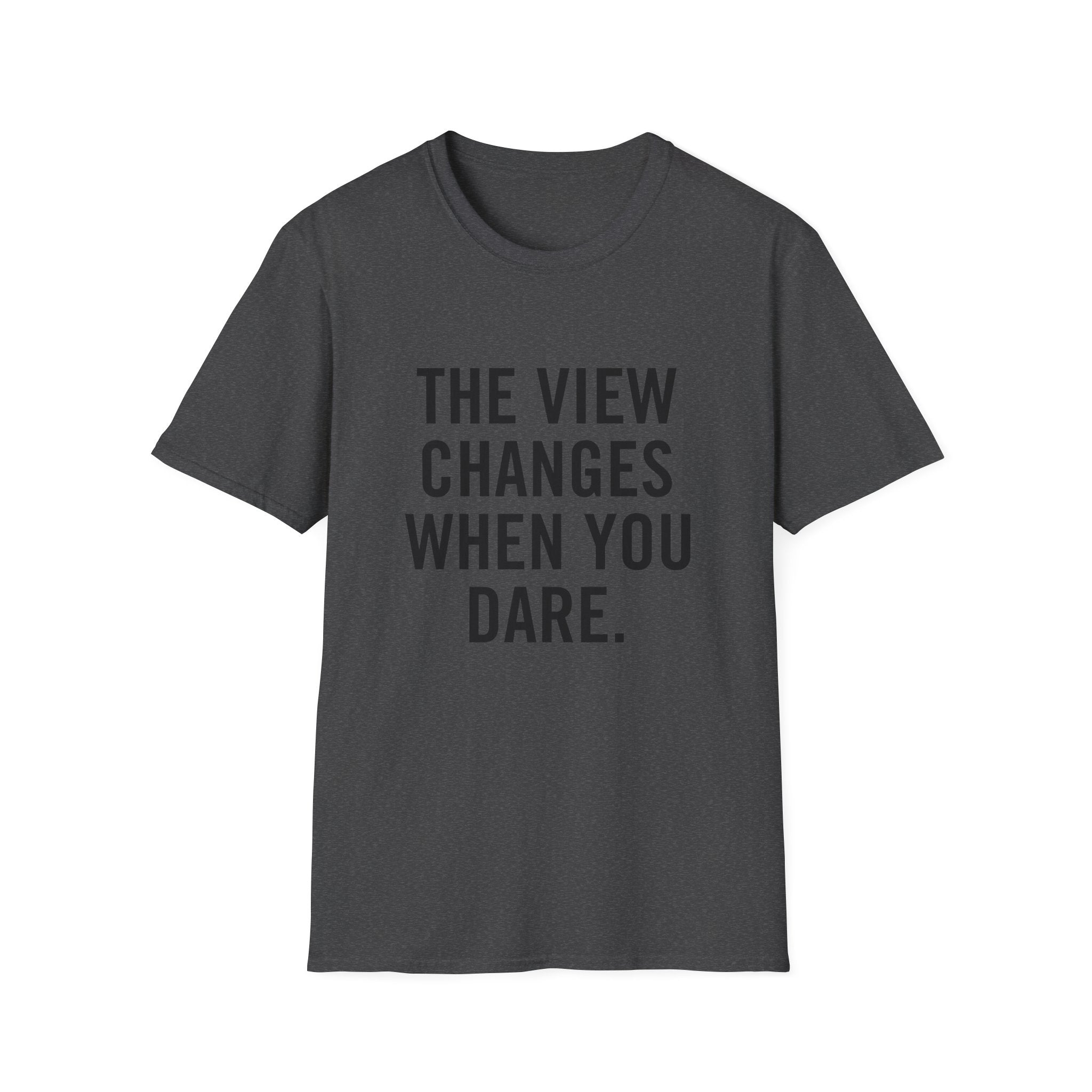 The View Changes When You Dare.