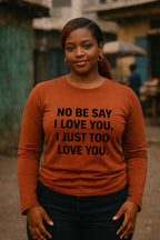 Beautiful woman stand wear no be say i love you i just too love you shirt gift.