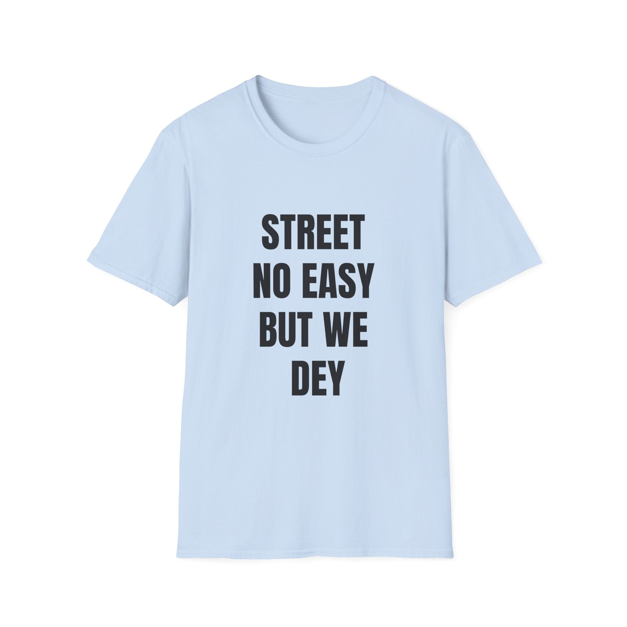 Street No Easy But We Dey