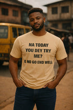 Confident man standing wearing na today you dey try me e no go end well perfect gift.