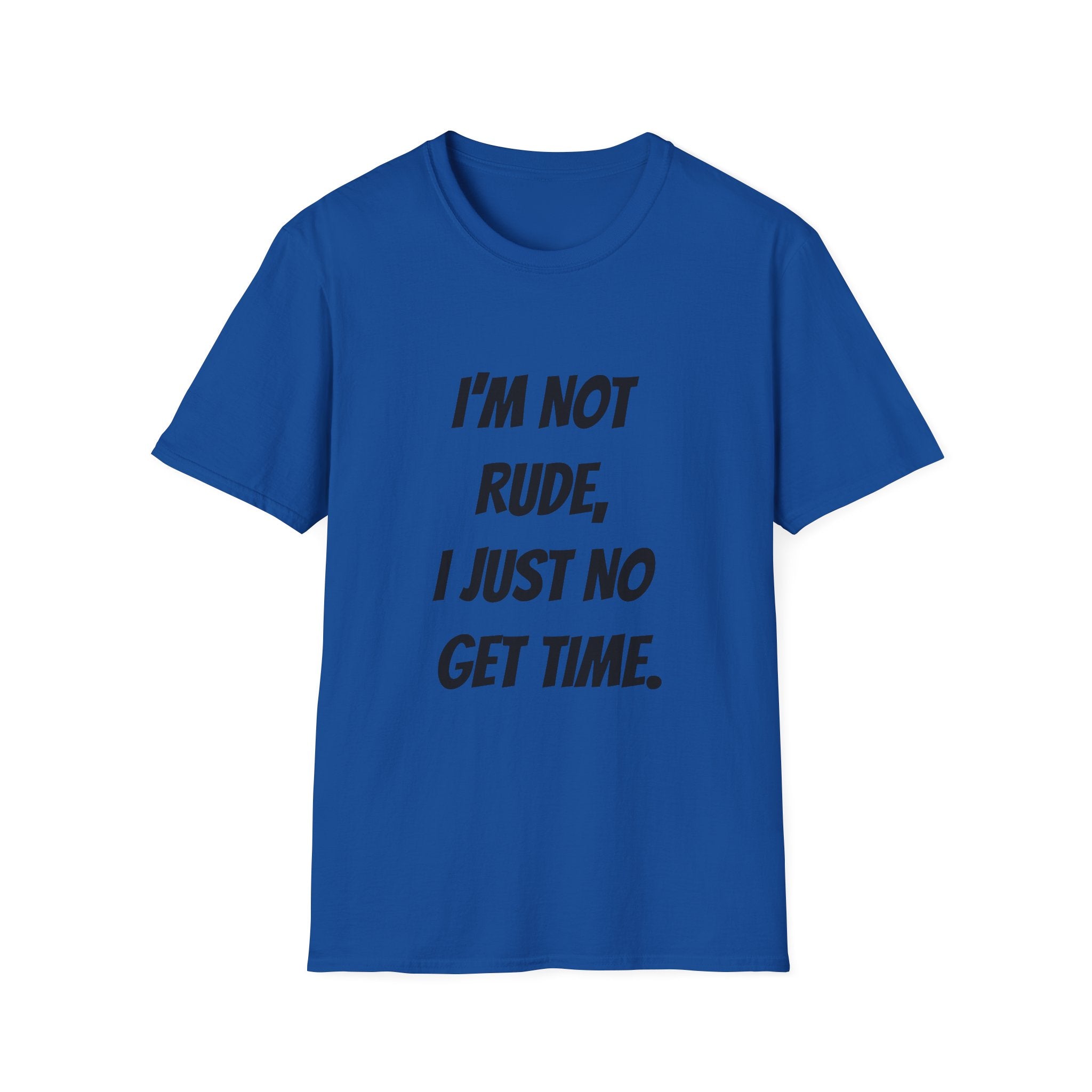 I'm Not Rude, I Just No Get Time