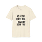 No Be Say I Love You, I Just Too Love You