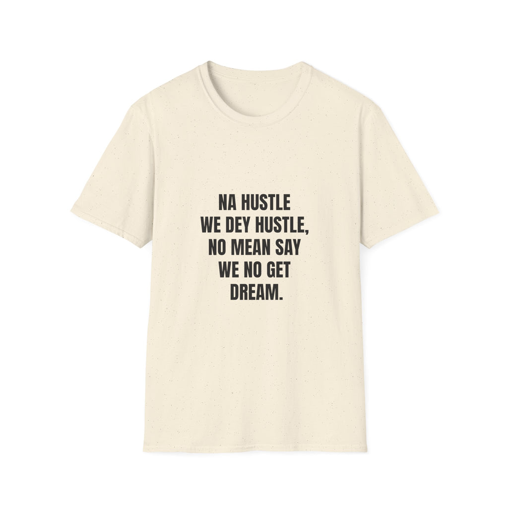 Na Hustle We Dey Hustle, No Mean Say We No Get Dream.