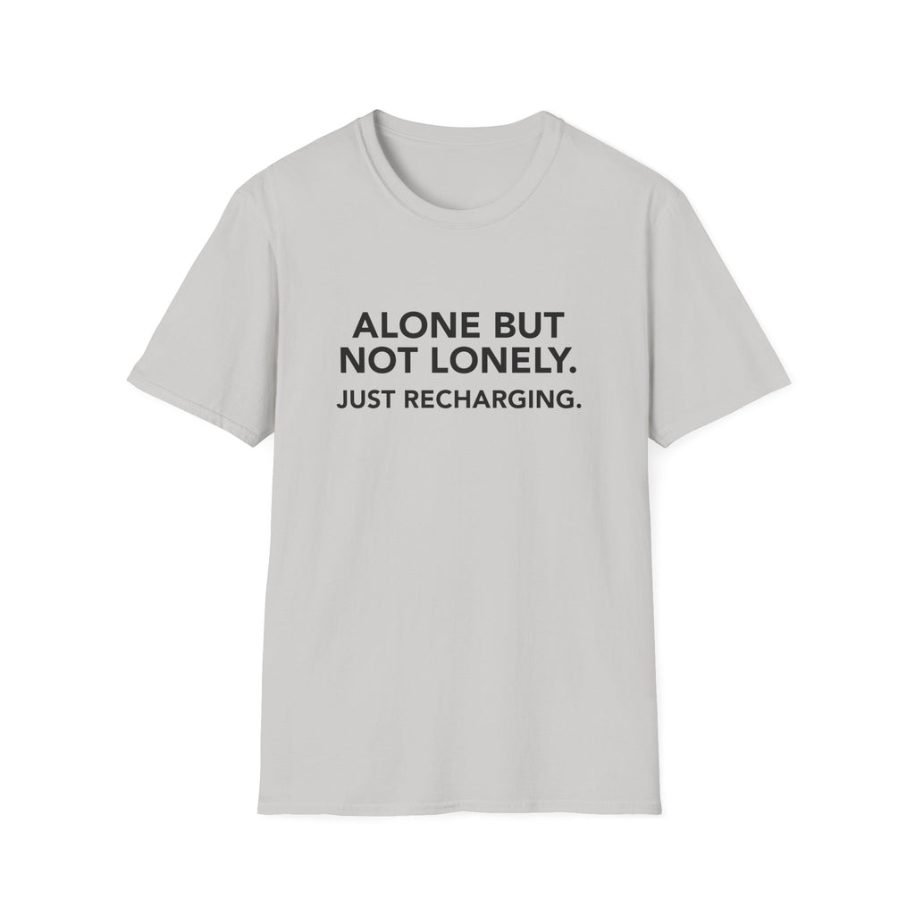 ALONE BUT NOT LONELY. JUST RECHARGING.