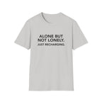 ALONE BUT NOT LONELY. JUST RECHARGING.