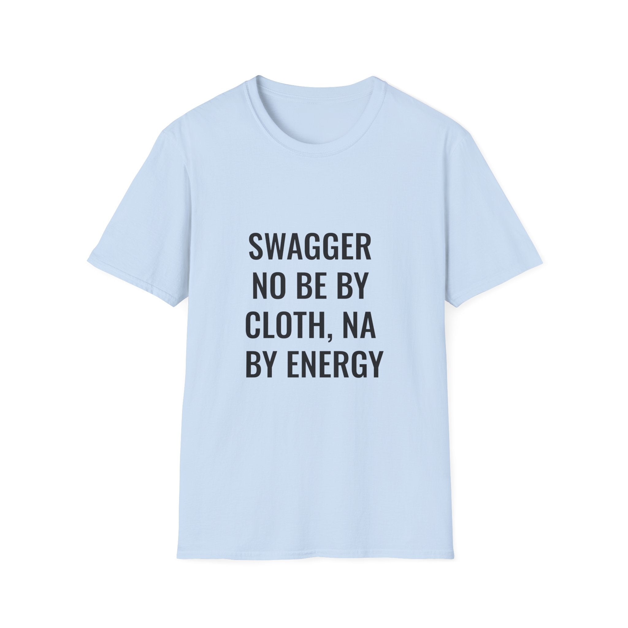 Swagger No Be By Cloth, Na By Energy