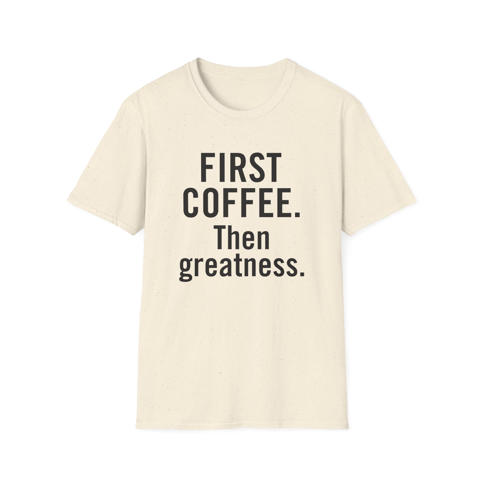 Minimalist flat lay of FIRST COFFEE. Then greatness. premium cream shirt; high-quality fabric detail for a luxury gift for coffee lovers