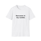 Sarcasm Is My Cardio.