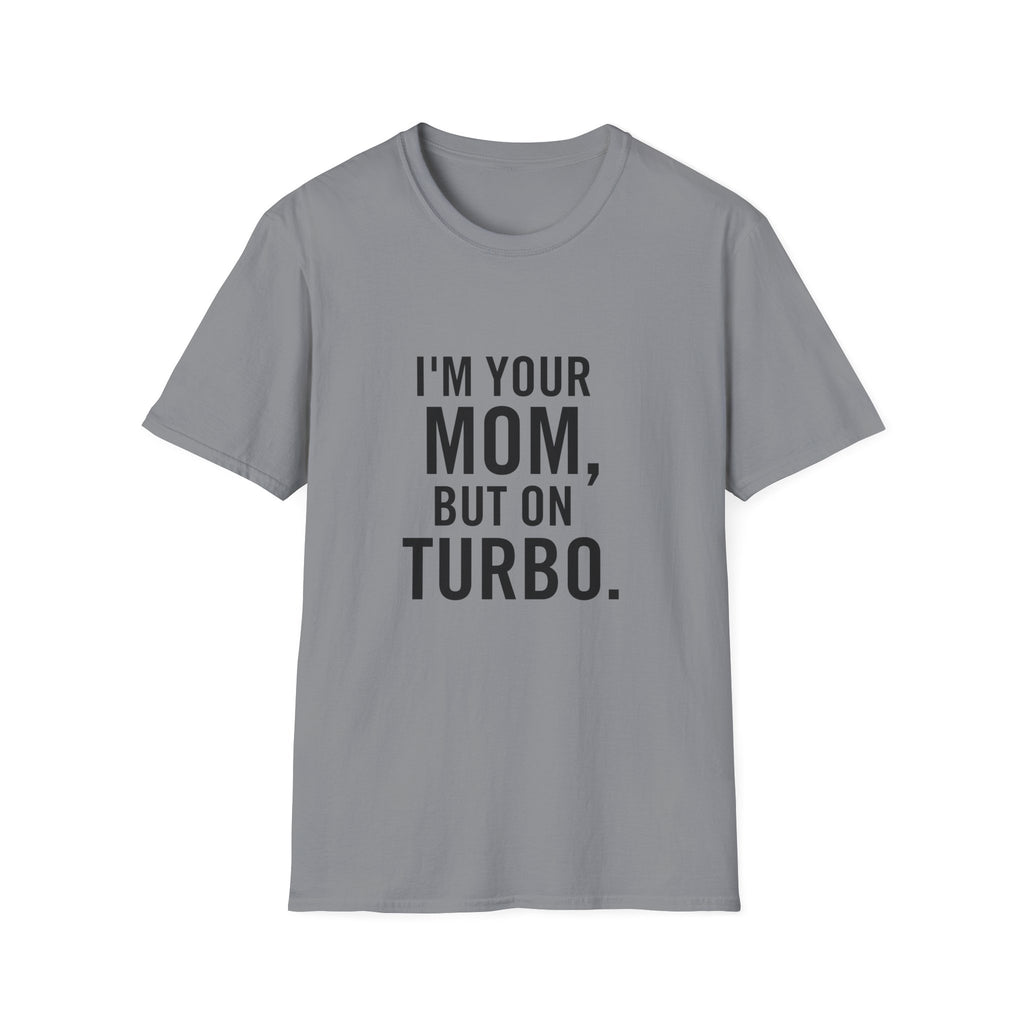 I'm Your Mom, But On Turbo.