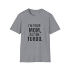 I'm Your Mom, But On Turbo.