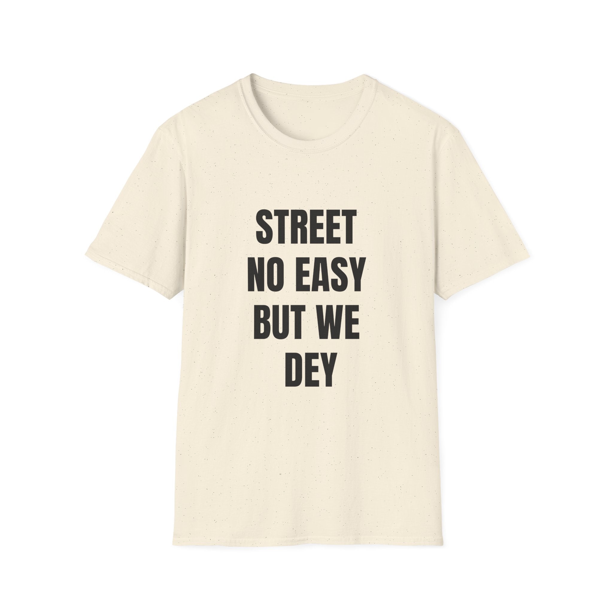 Street No Easy But We Dey