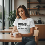 Premium TtCAD shirt with BOMB. And yes, I know that. slogan; a bold and confident gift idea for a girlfriend or best friend