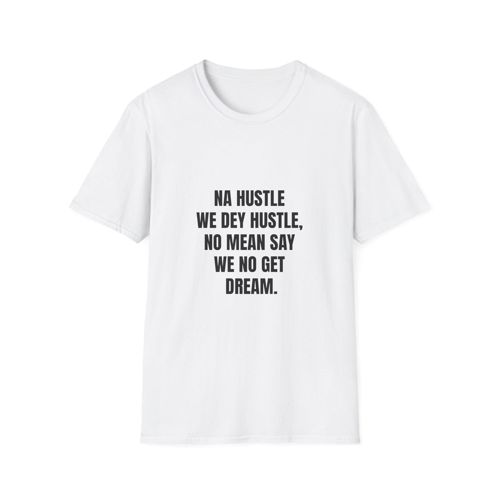Na Hustle We Dey Hustle, No Mean Say We No Get Dream.