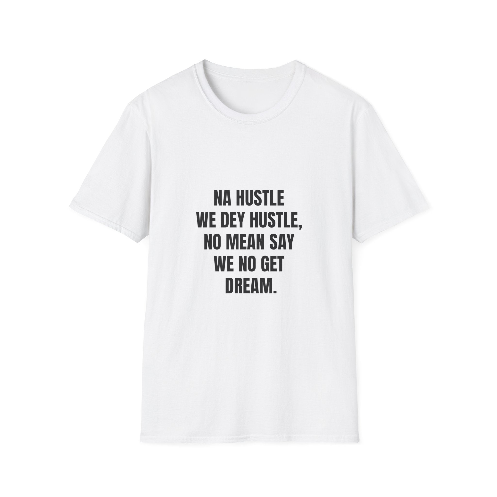 Na Hustle We Dey Hustle, No Mean Say We No Get Dream.