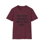 The View Changes When You Dare.
