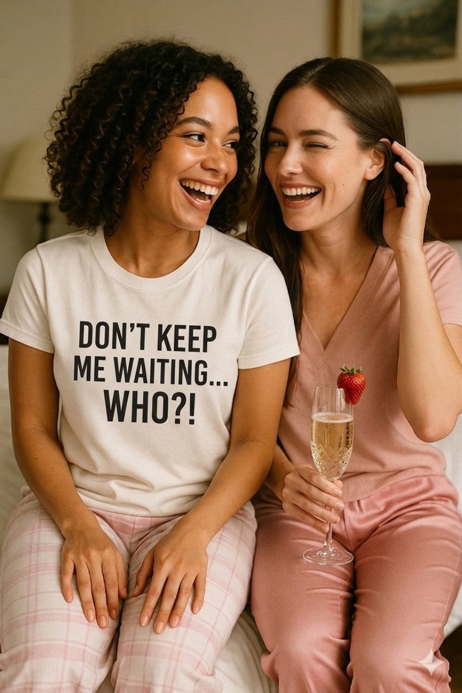 Happy women drinking champagne wearing don't keep me waiting who sharing a juicy secret, perfect friend gift.