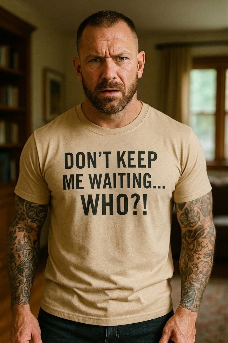 Intensely curious tattooed man wearing don't keep me waiting who demanding the truth, an ideal funny gift.