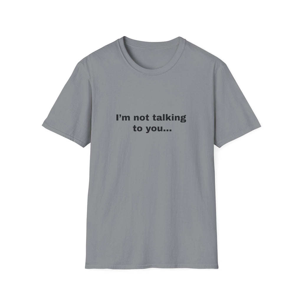 I’m Not Talking To You...