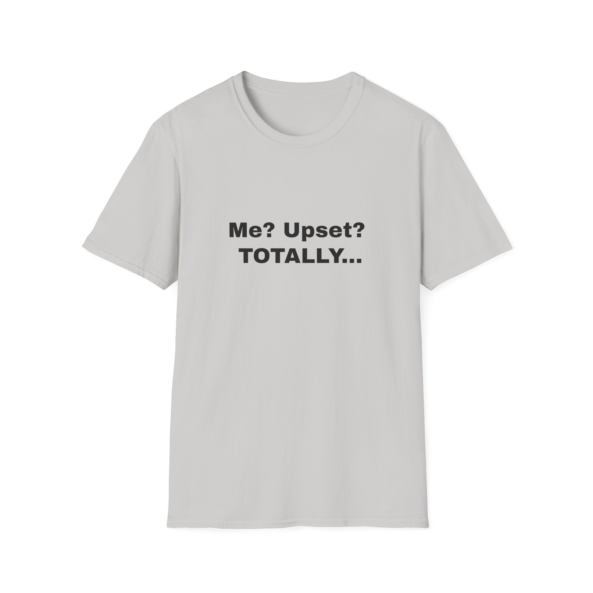 Me? Upset? Totally