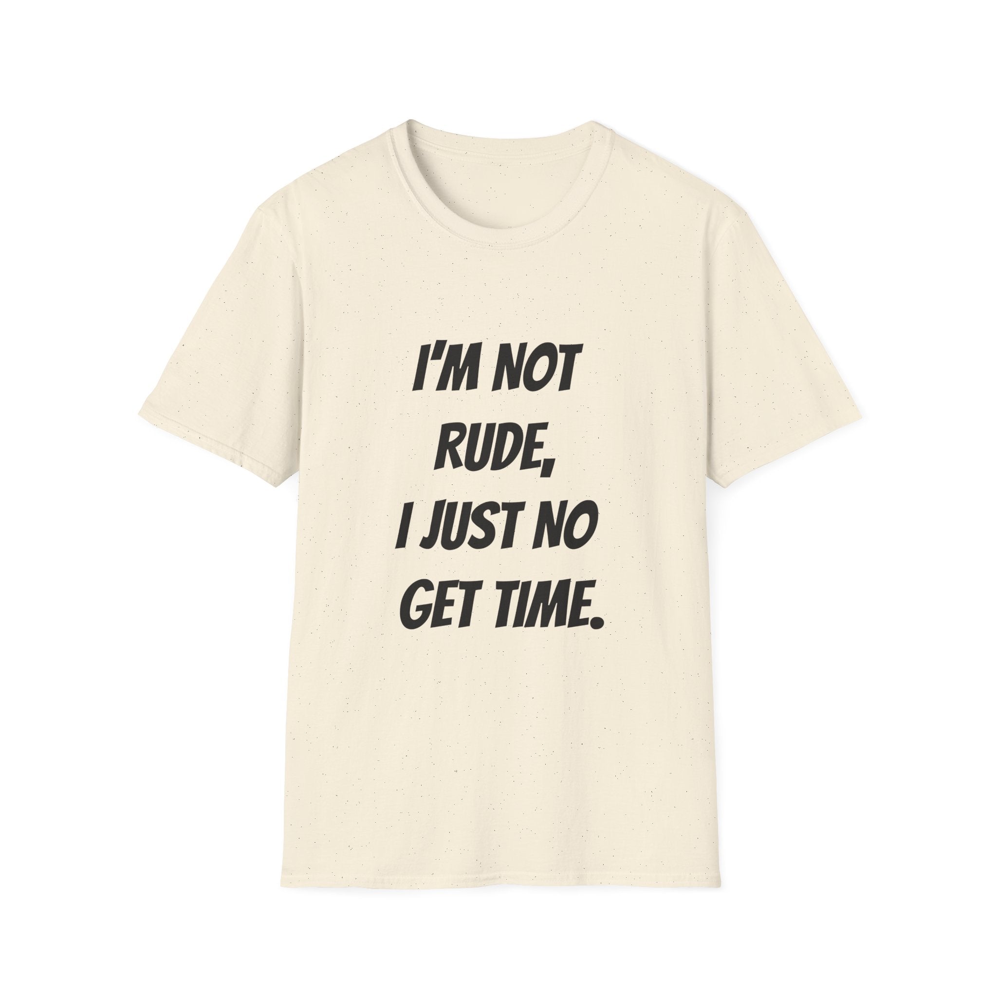 I'm Not Rude, I Just No Get Time