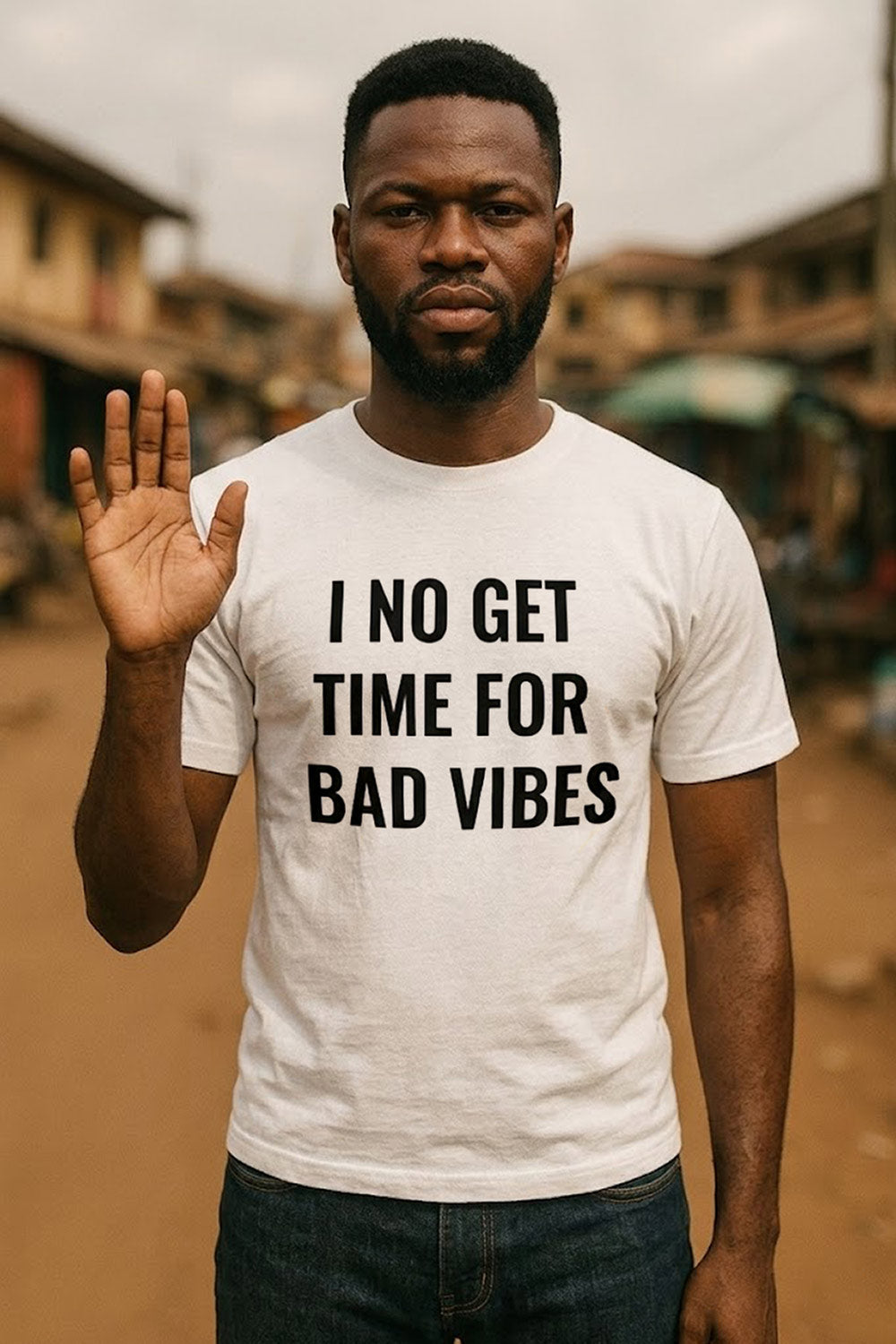 Serious man showing stop hand in I no get time for bad vibes pure happiness gift for him.