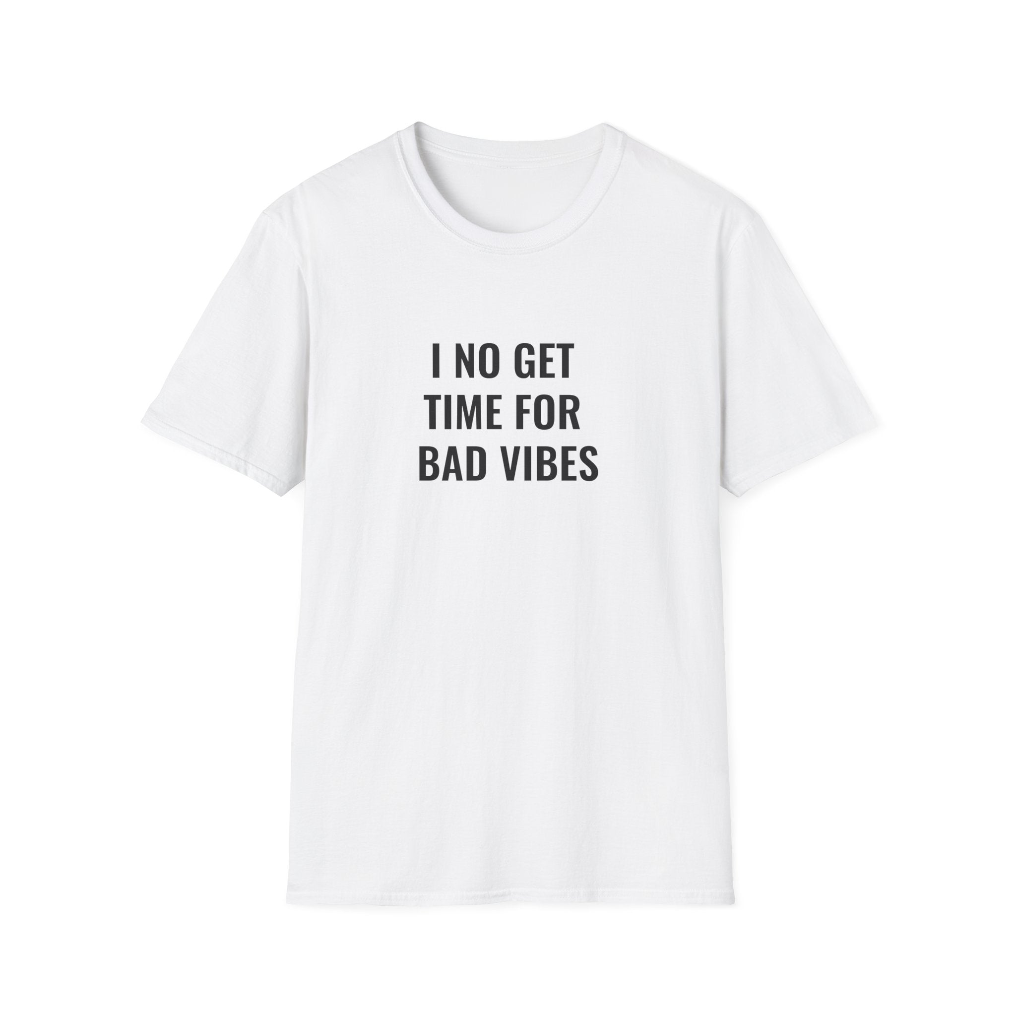 I No Get Time For Bad Vibes
