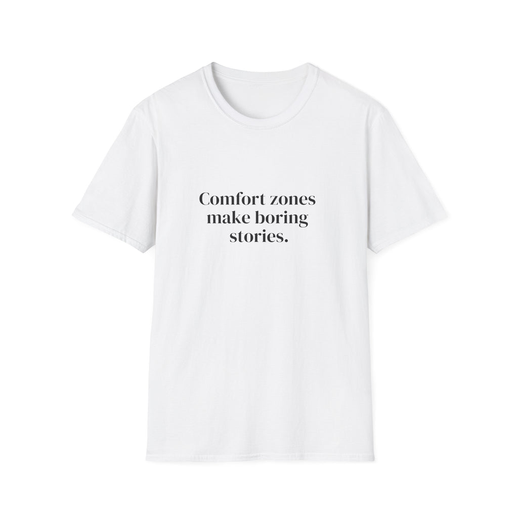 Comfort Zones Make Boring Stories.