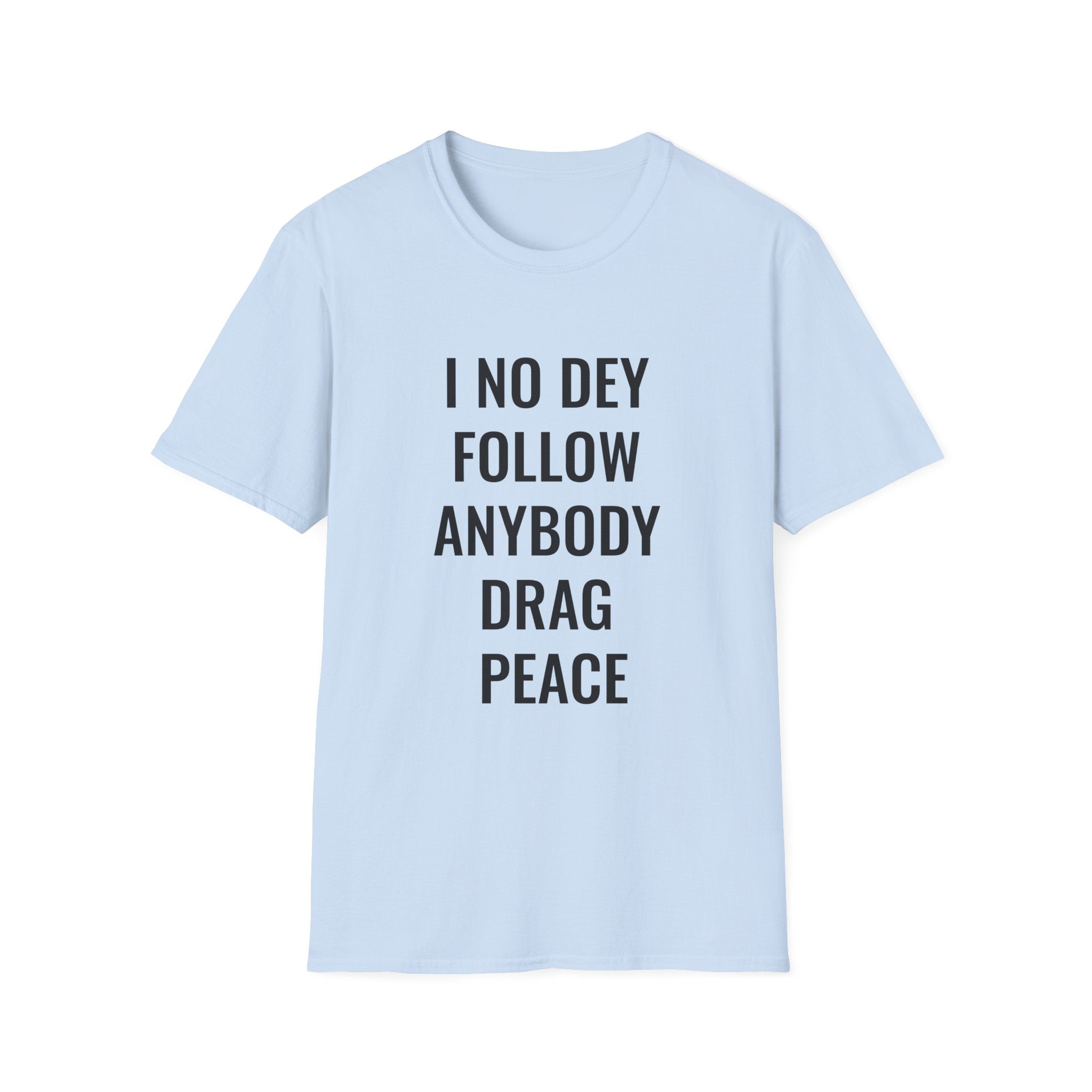 I No Dey Follow Anybody Drag Peace