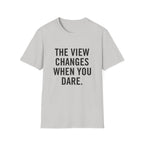 The View Changes When You Dare.