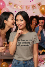 Playful woman keeping secrets wearing so have you ever had something with a coworker, perfect party gift.