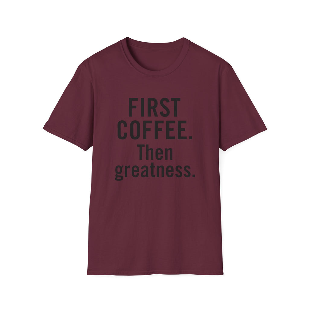 First Coffee. Then Greatness.