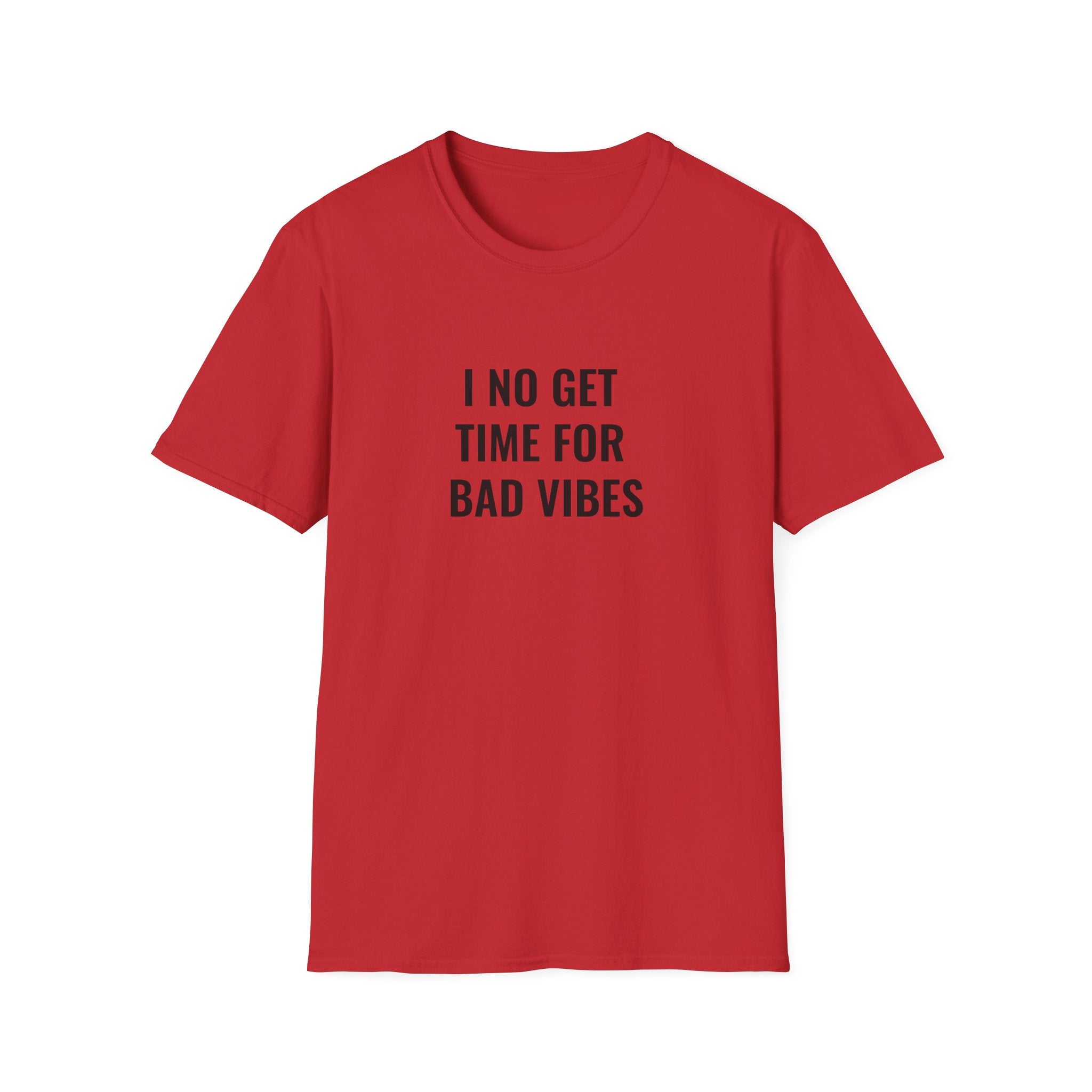 I No Get Time For Bad Vibes