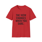 The View Changes When You Dare.