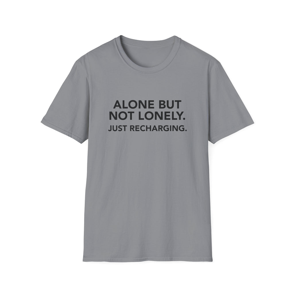 ALONE BUT NOT LONELY. JUST RECHARGING.