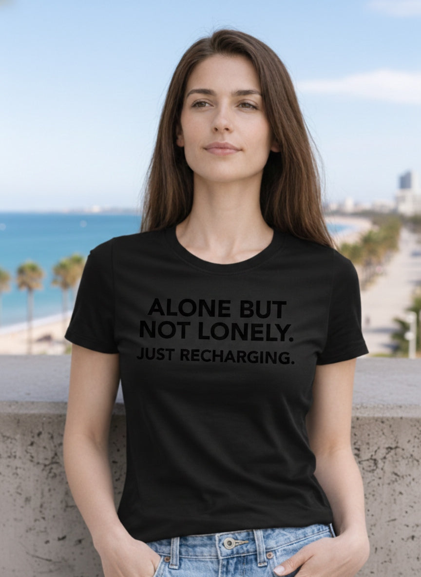 ALONE BUT NOT LONELY. JUST RECHARGING.