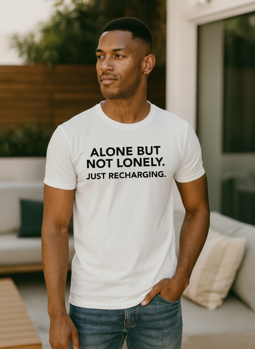 ALONE BUT NOT LONELY. JUST RECHARGING.